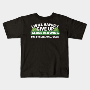 I Will Happily Give Up Glass Blowing Kids T-Shirt